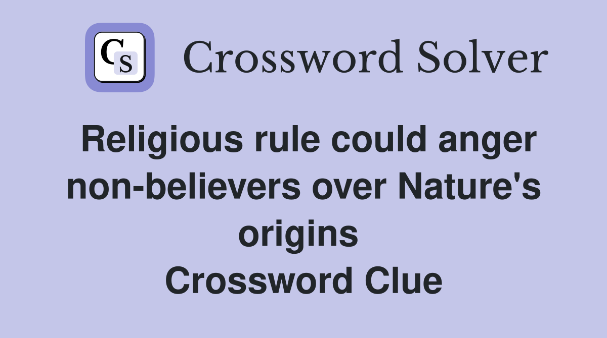 Religious rule could anger non-believers over Nature's origins  Crossword Clue