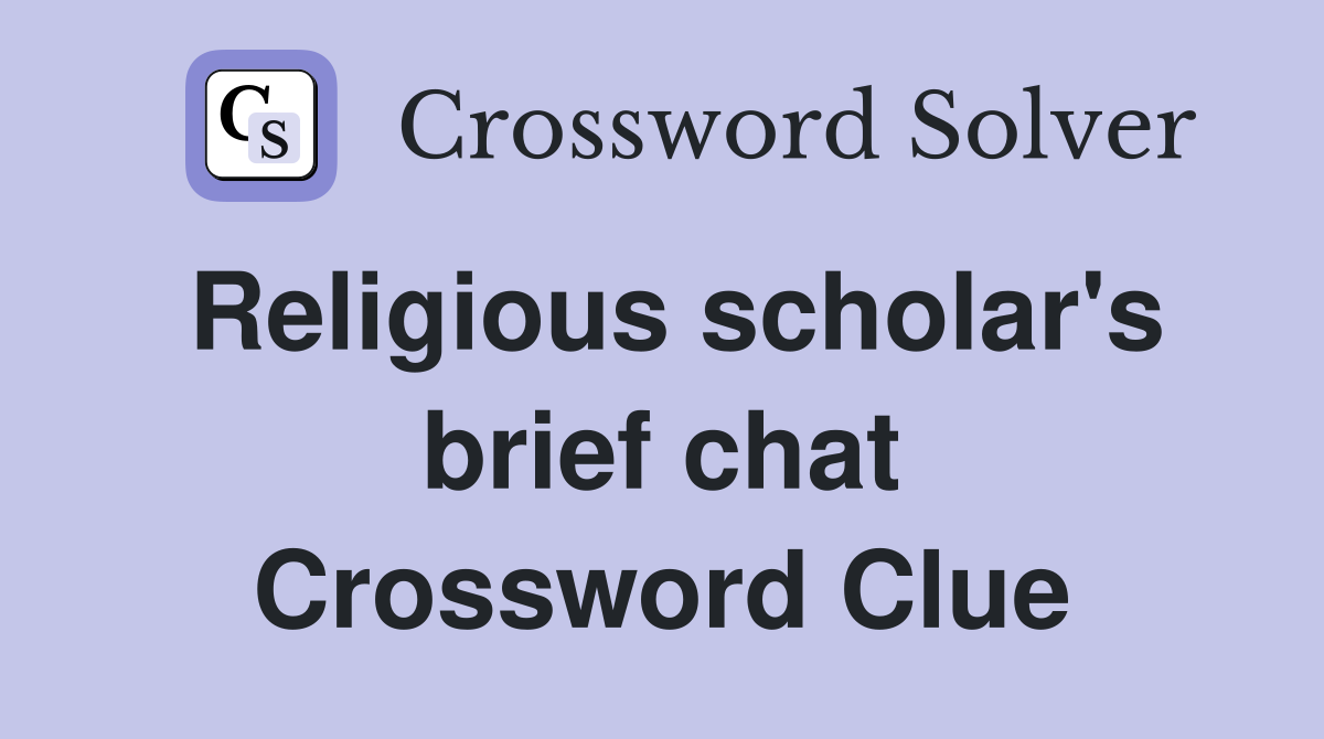Religious scholar's brief chat Crossword Clue