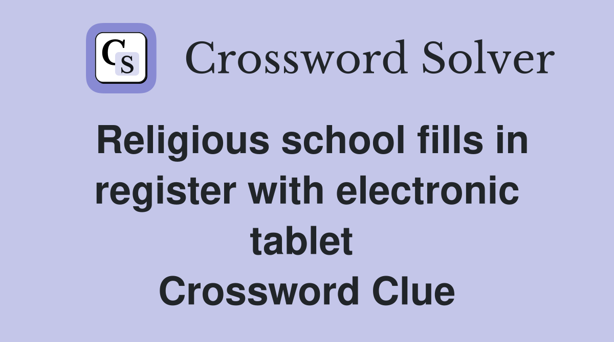 Religious school fills in register with electronic tablet  Crossword Clue