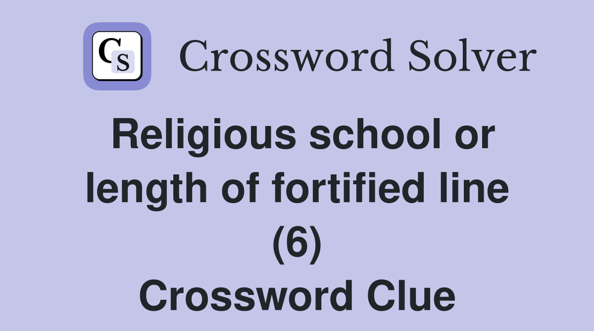Religious school or length of fortified line (6) Crossword Clue