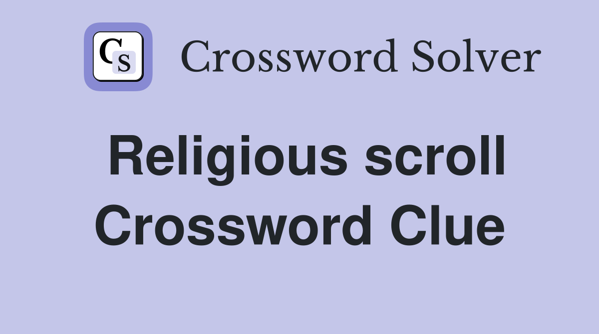 Religious scroll Crossword Clue
