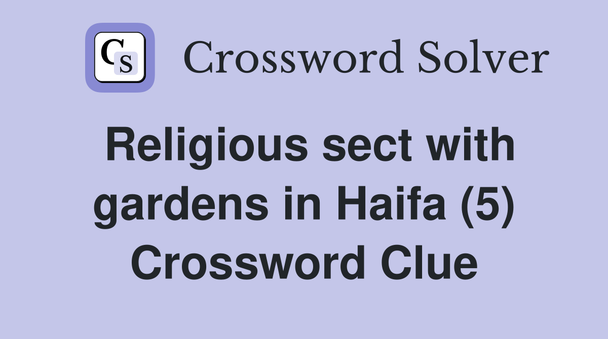 Religious sect with gardens in Haifa (5) Crossword Clue