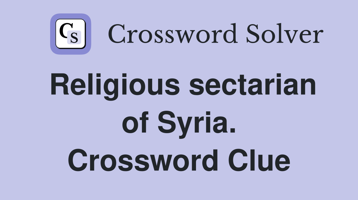 Religious sectarian of Syria. Crossword Clue