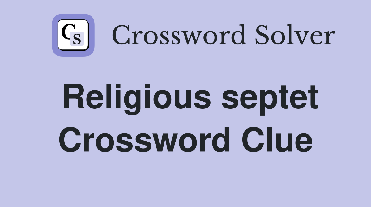 Religious septet Crossword Clue