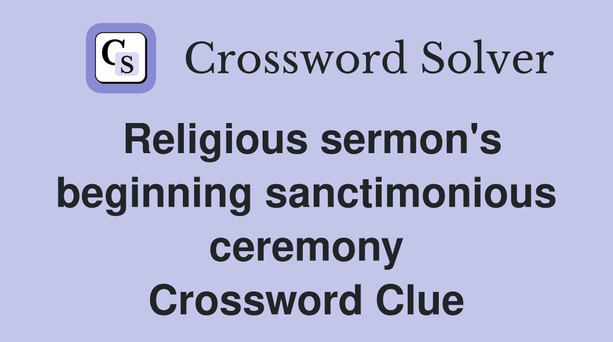 Religious sermon's beginning sanctimonious ceremony Crossword Clue