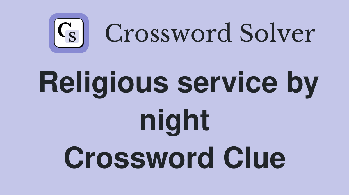 Religious service by night Crossword Clue