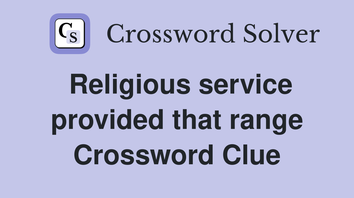 Religious service provided that range Crossword Clue