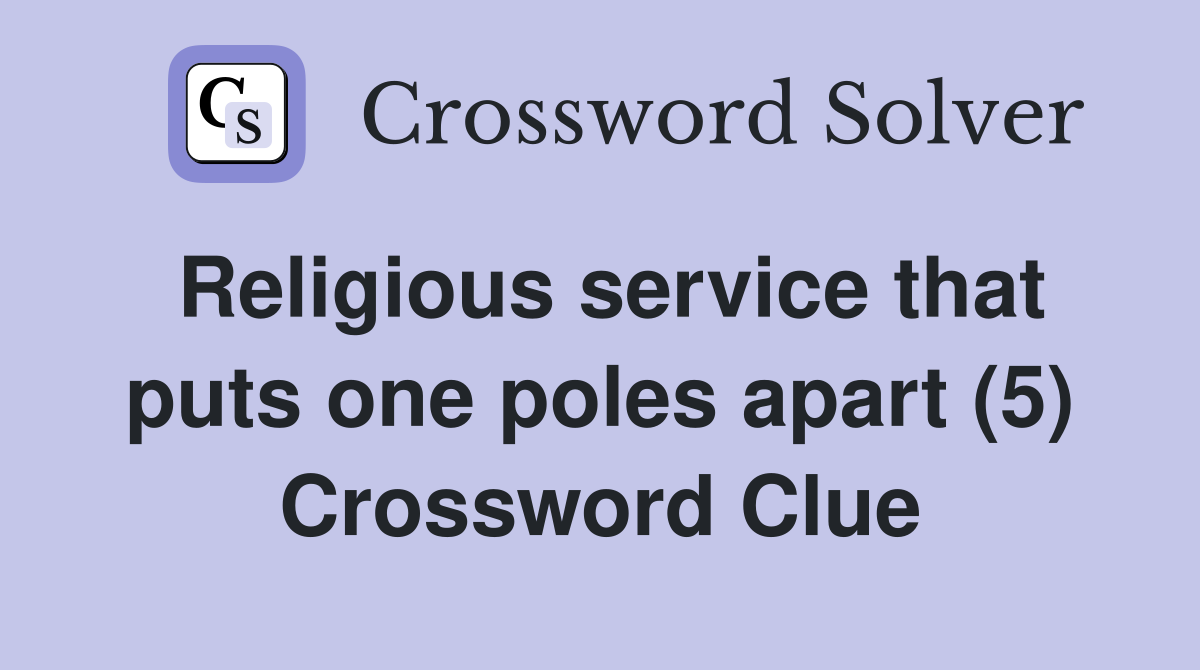 Religious service that puts one poles apart (5) Crossword Clue