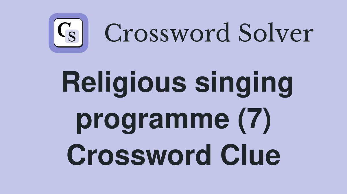 Religious singing programme (7) Crossword Clue