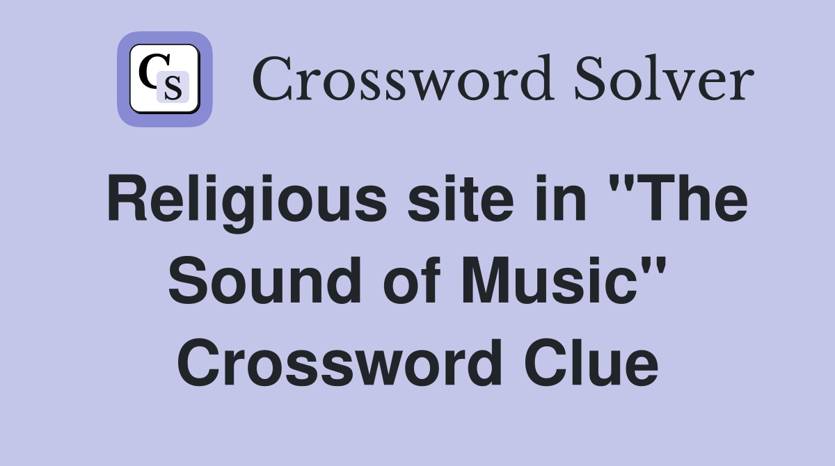 Religious site in "The Sound of Music" Crossword Clue