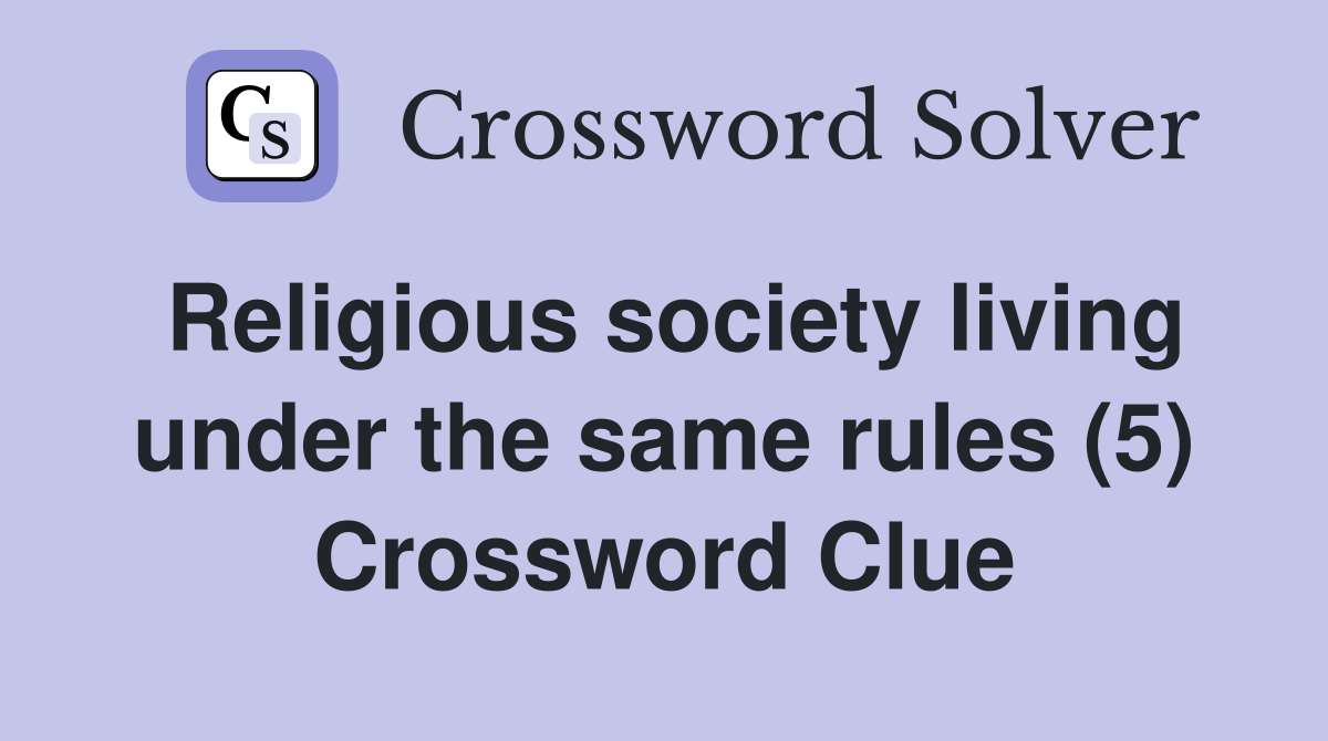 Religious society living under the same rules (5) Crossword Clue