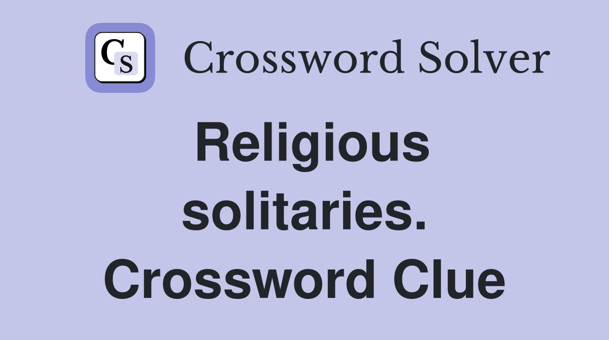 Religious solitaries. Crossword Clue
