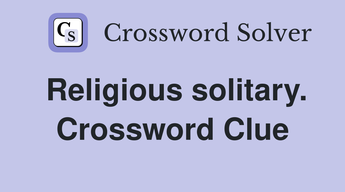 Religious solitary. Crossword Clue