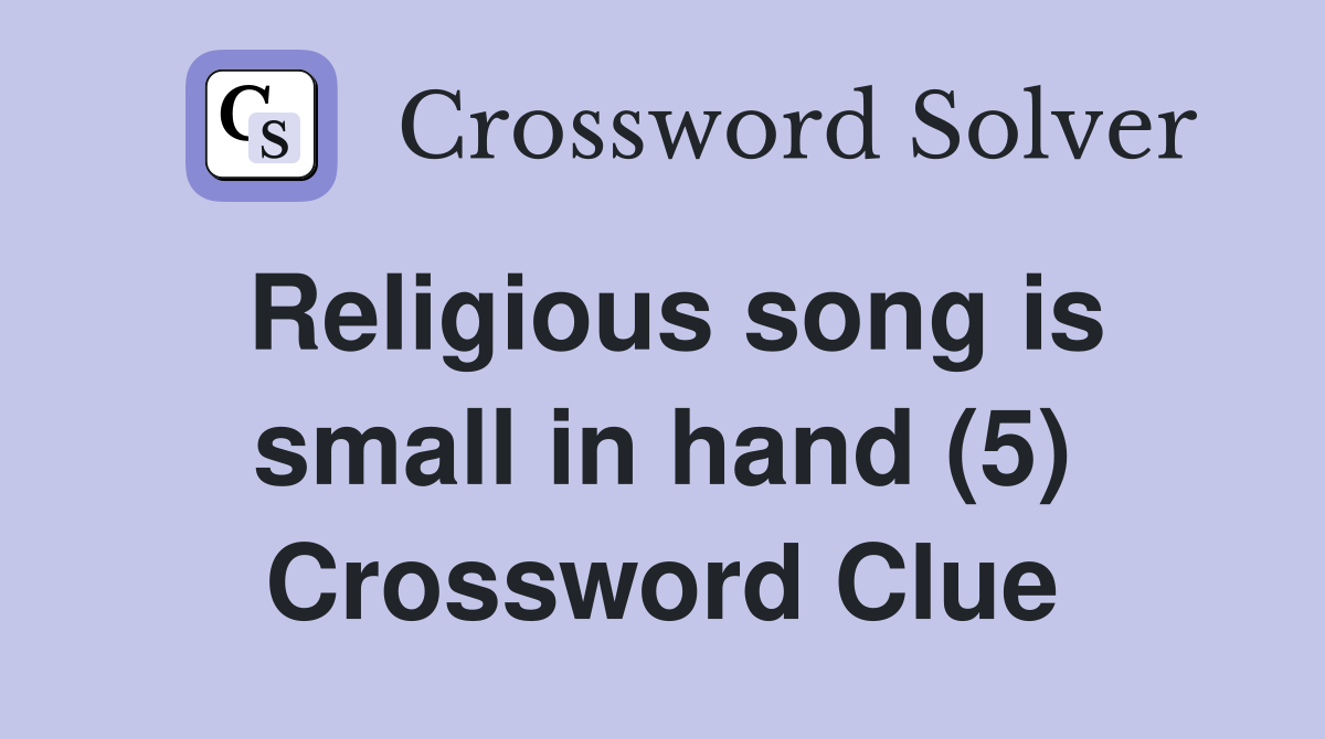 Religious song is small in hand (5) Crossword Clue