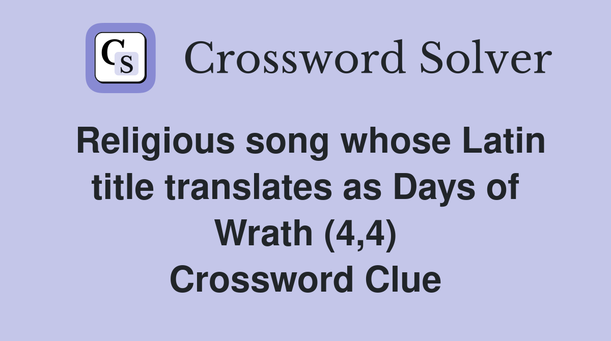 Religious song whose Latin title translates as Days of Wrath (4,4) Crossword Clue