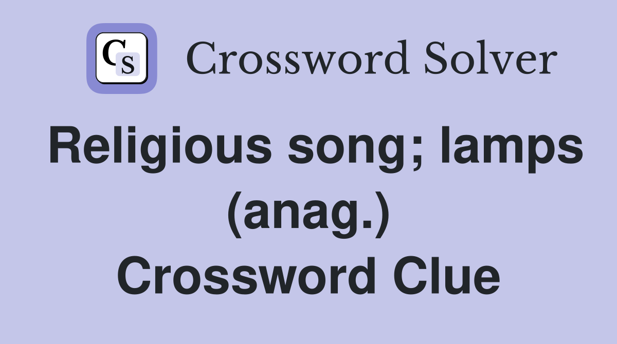 Religious song; lamps (anag.) Crossword Clue