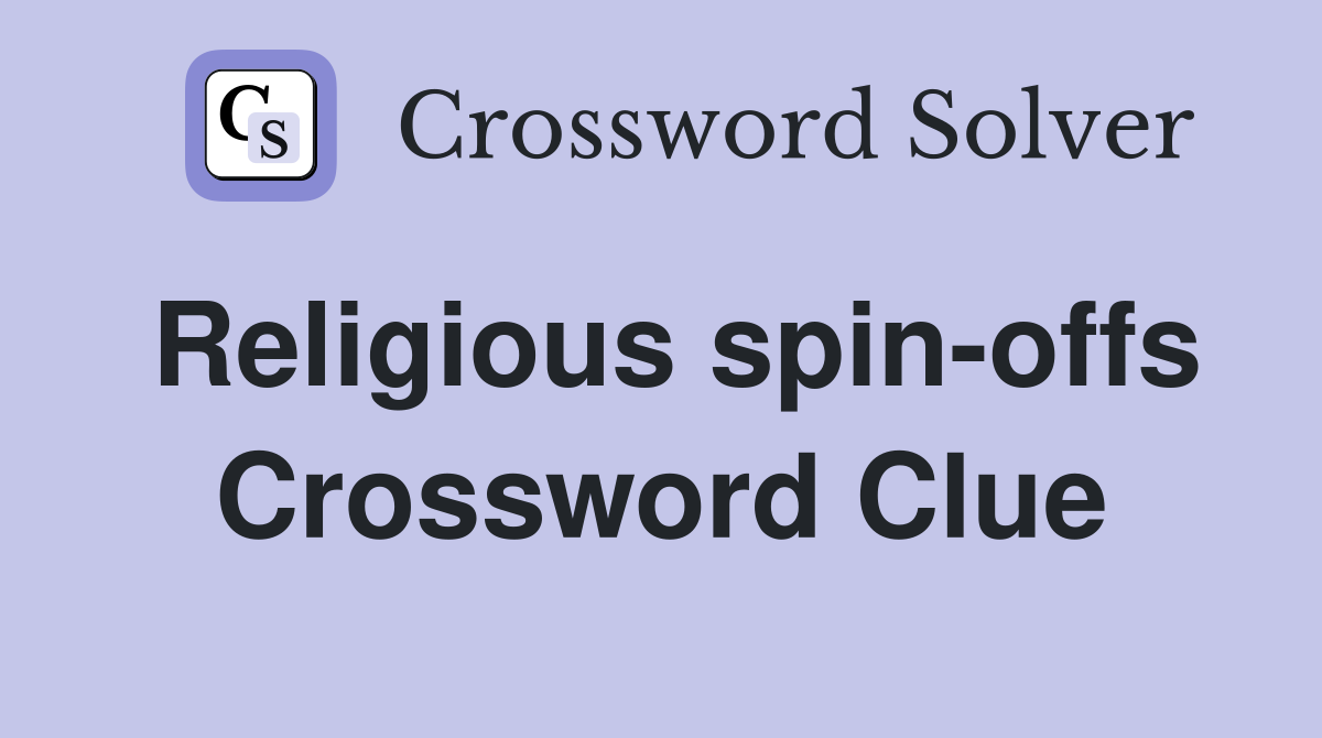 Religious spin-offs Crossword Clue