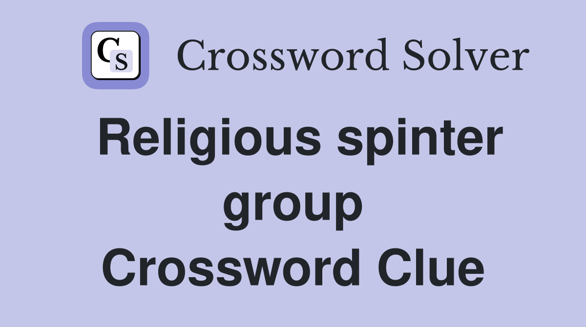 Religious spinter group Crossword Clue