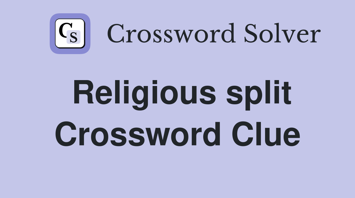 Religious split Crossword Clue