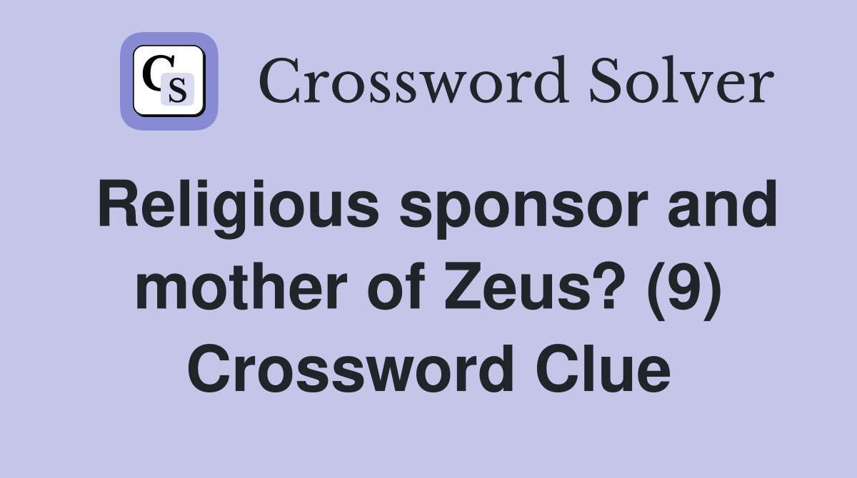 Religious sponsor and mother of Zeus? (9) Crossword Clue