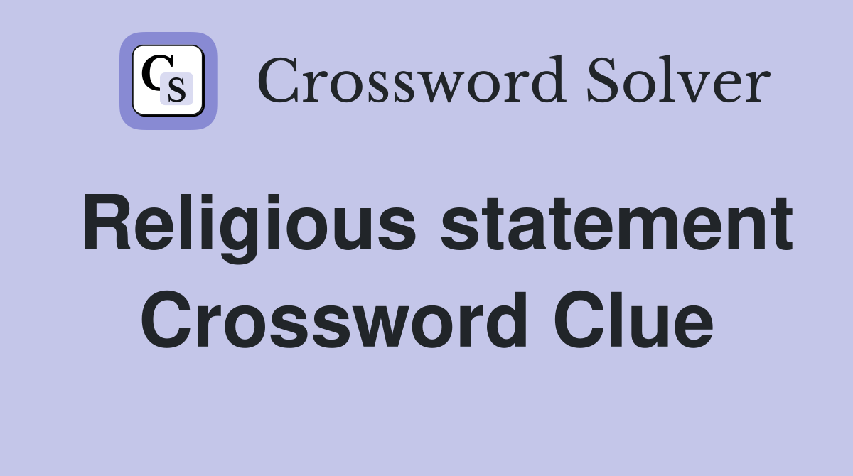 Religious statement Crossword Clue