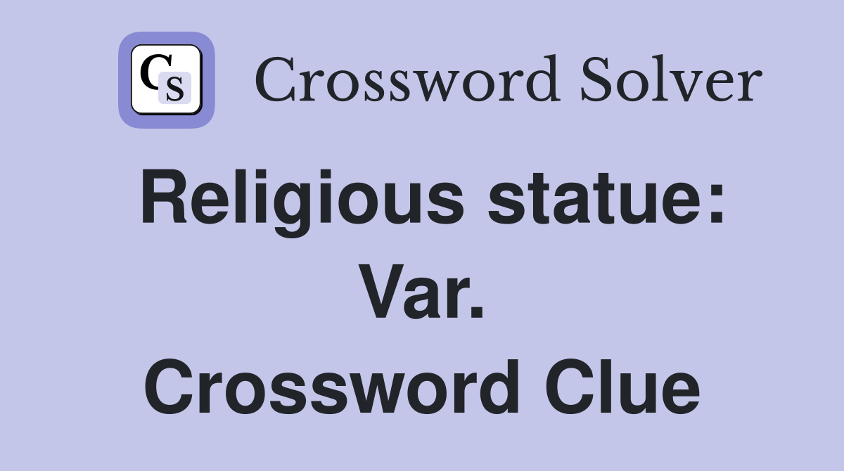 Religious statue: Var. Crossword Clue
