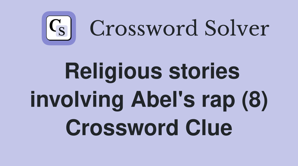 Religious stories involving Abel's rap (8) Crossword Clue