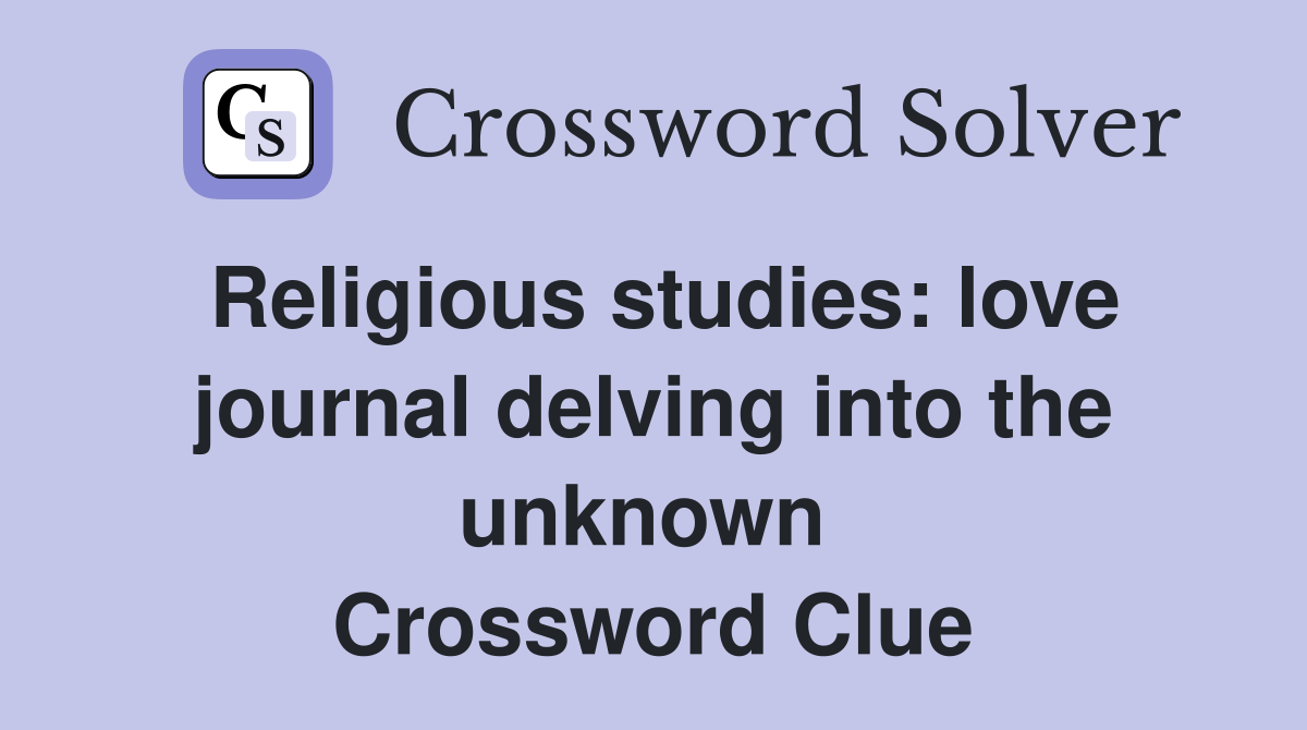 Religious studies: love journal delving into the unknown  Crossword Clue