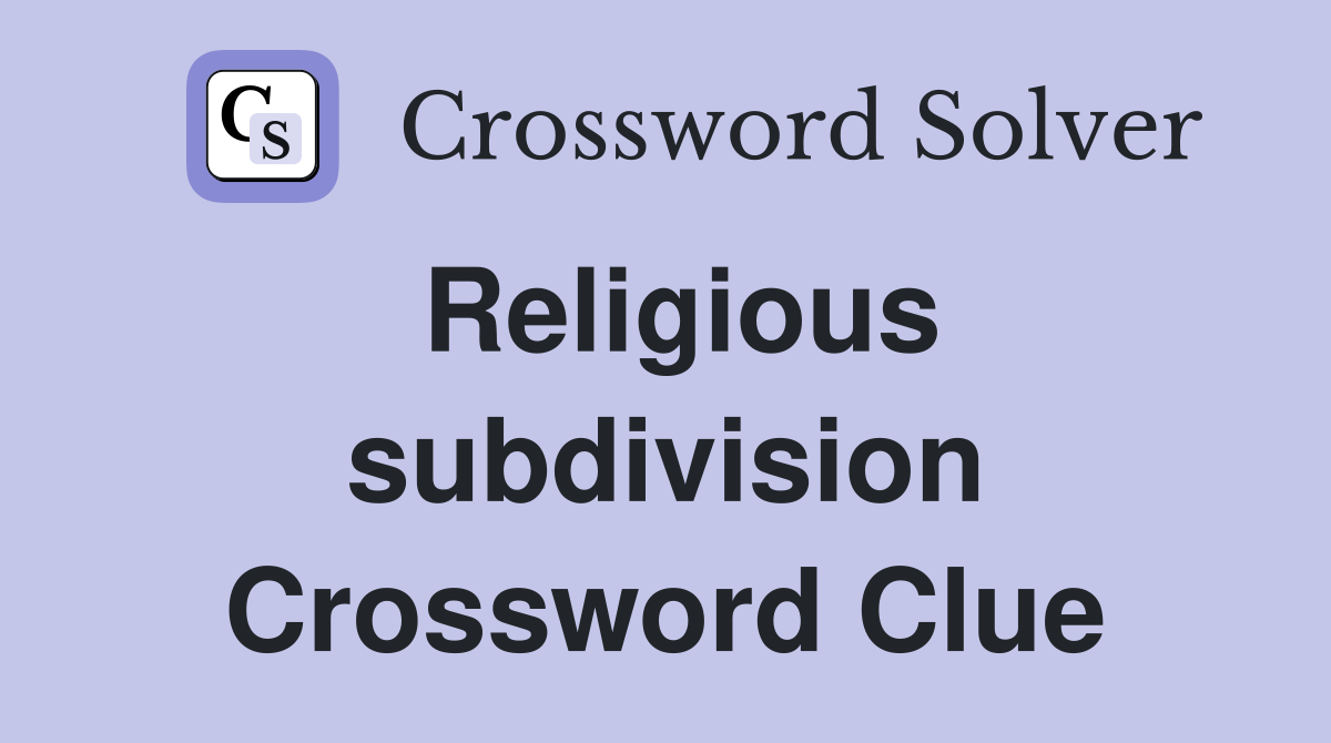 Religious subdivision Crossword Clue