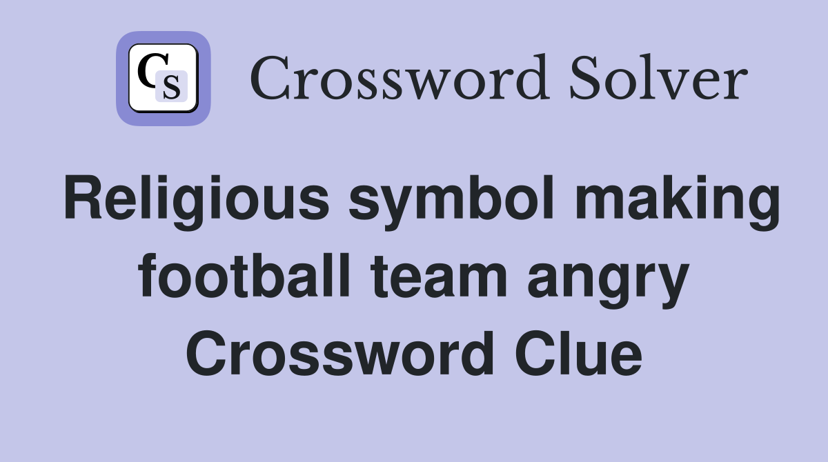 Religious symbol making football team angry Crossword Clue