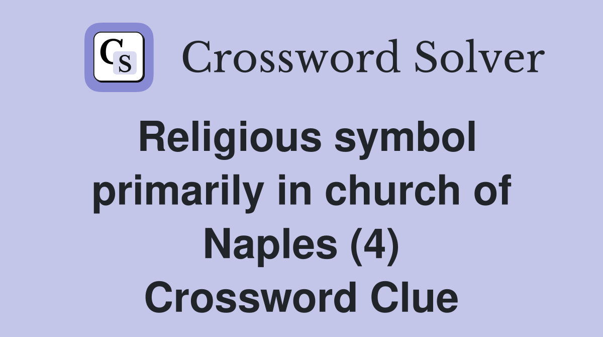 Religious symbol primarily in church of Naples (4) Crossword Clue