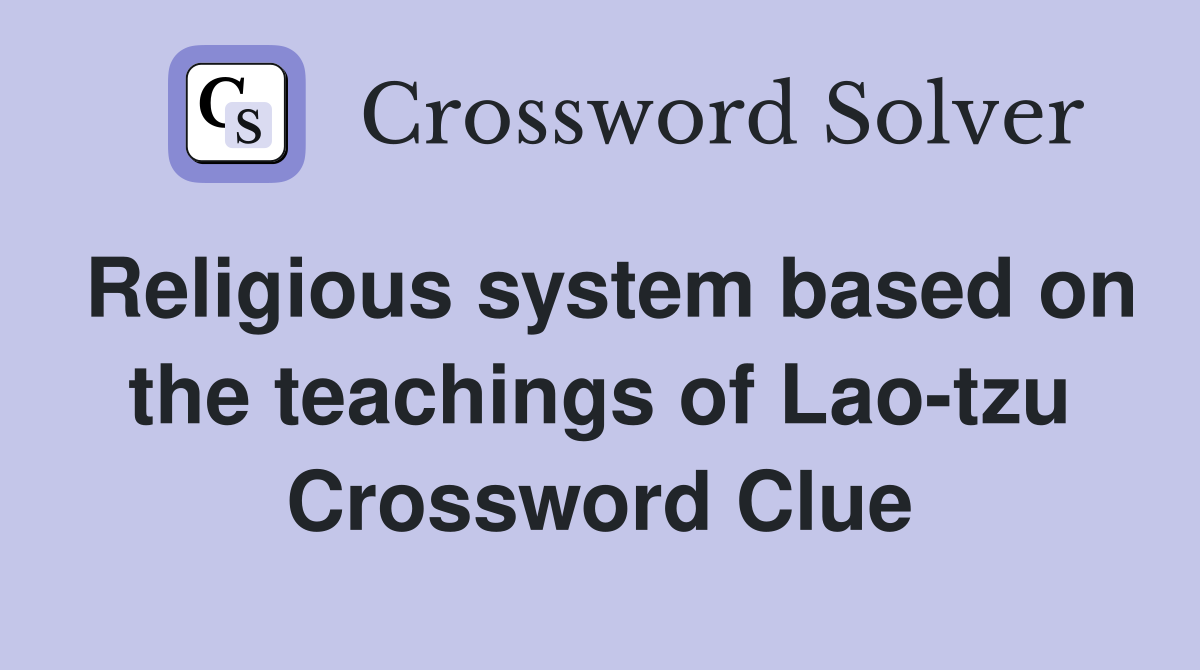 Religious system based on the teachings of Lao-tzu Crossword Clue