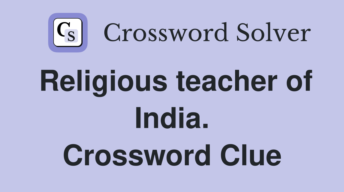 Religious teacher of India. Crossword Clue