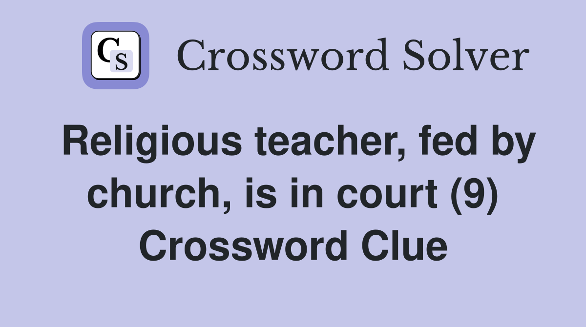 Religious teacher, fed by church, is in court (9) Crossword Clue