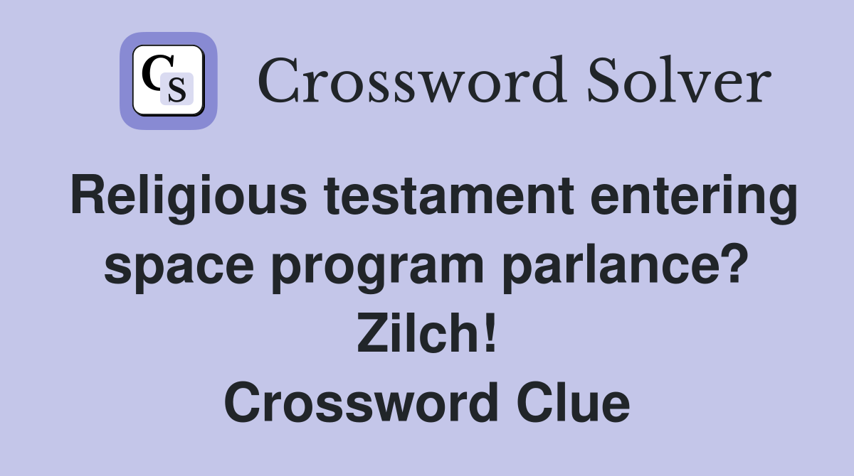 Religious testament entering space program parlance? Zilch! Crossword Clue