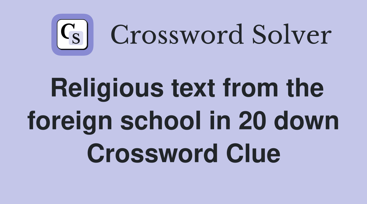 Religious text from the foreign school in 20 down Crossword Clue