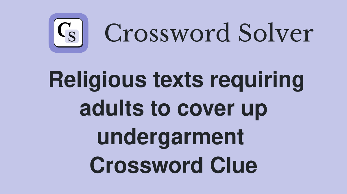 Religious texts requiring adults to cover up undergarment  Crossword Clue