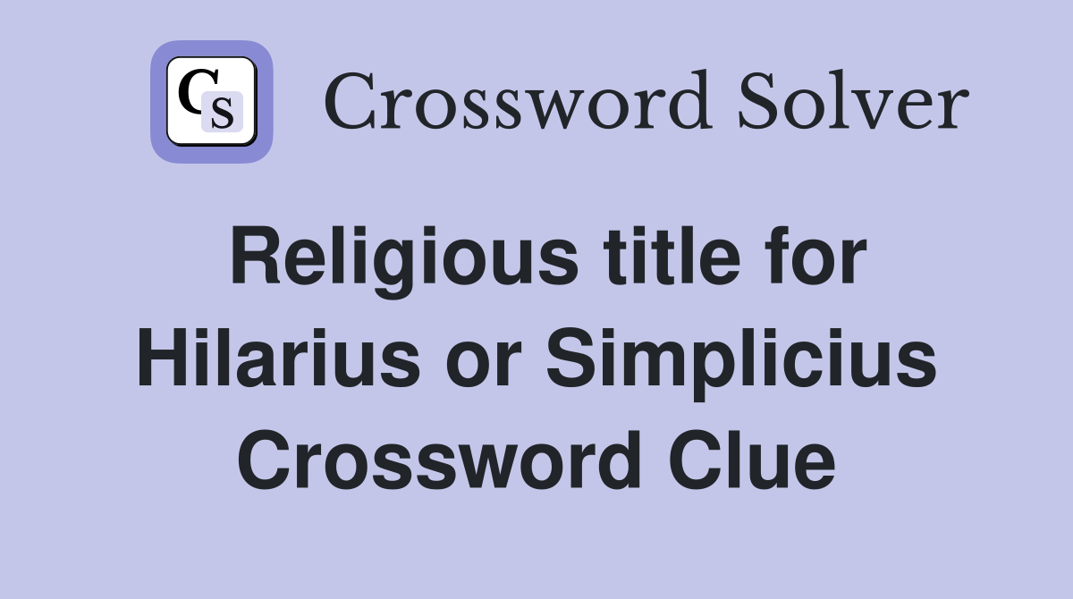 Religious title for Hilarius or Simplicius Crossword Clue