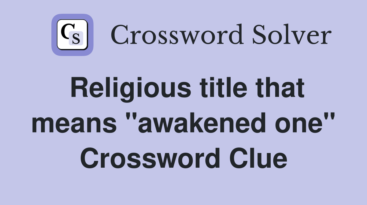 Religious title that means "awakened one" Crossword Clue