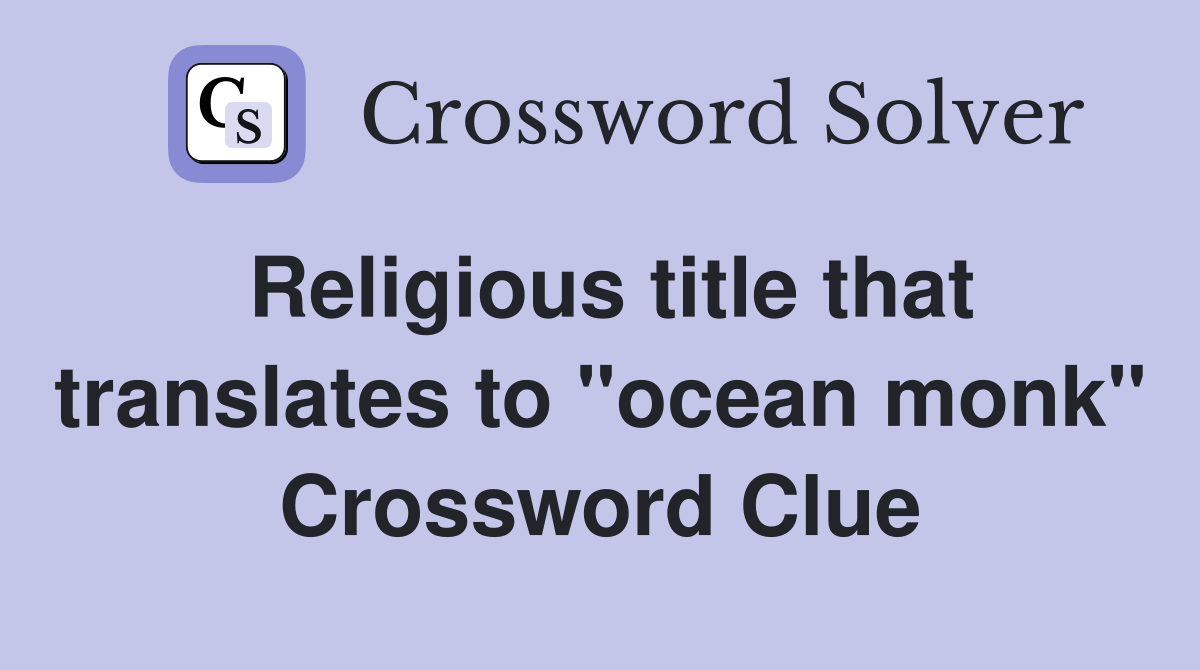 Religious title that translates to "ocean monk" Crossword Clue