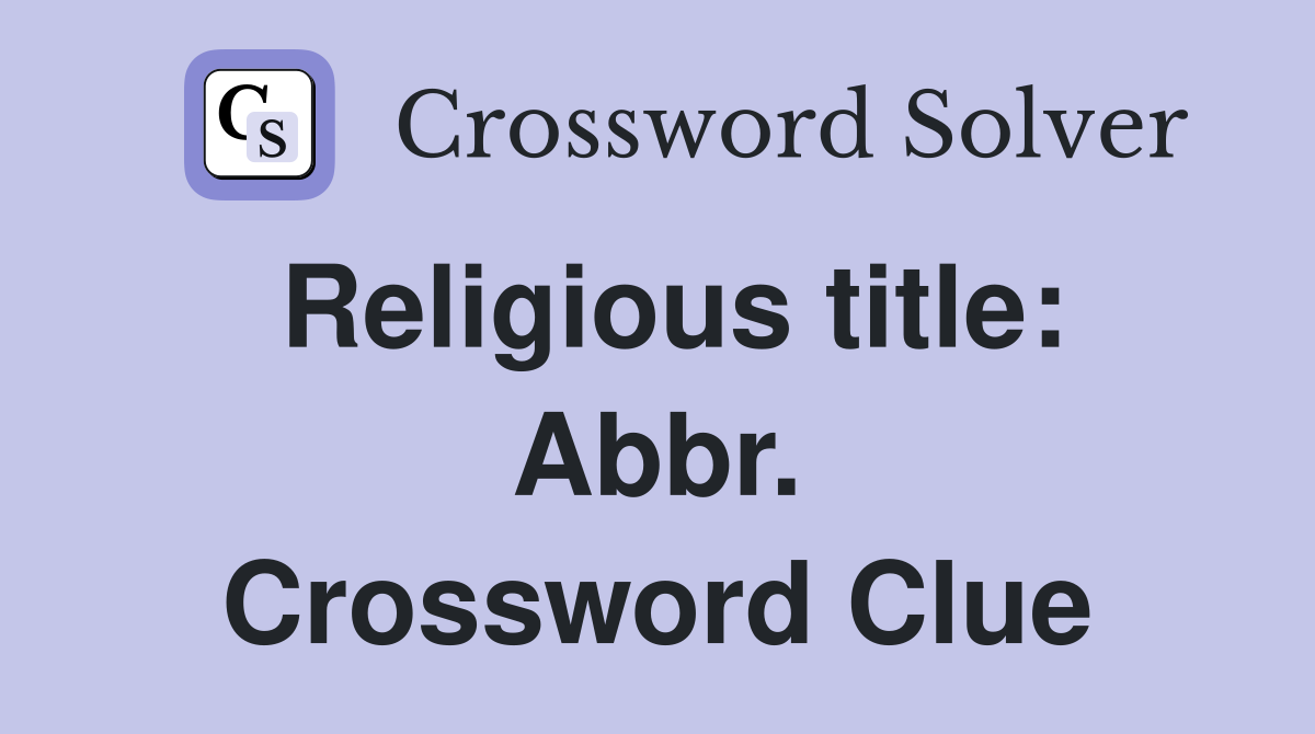 Religious title: Abbr. Crossword Clue