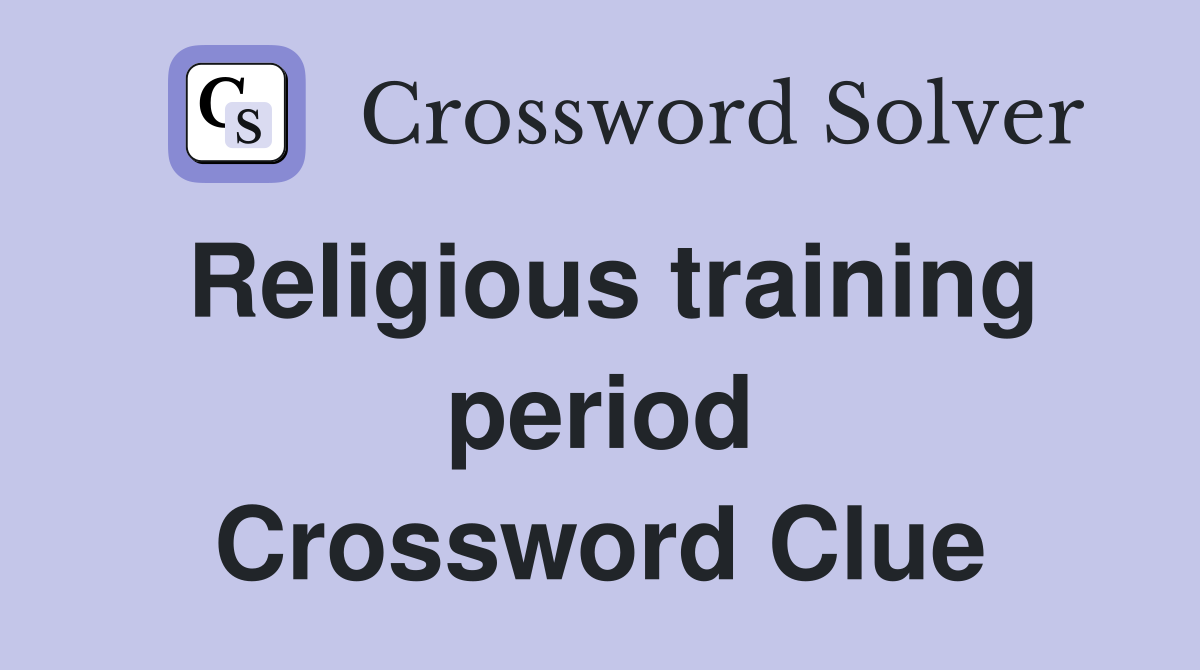 Religious training period Crossword Clue