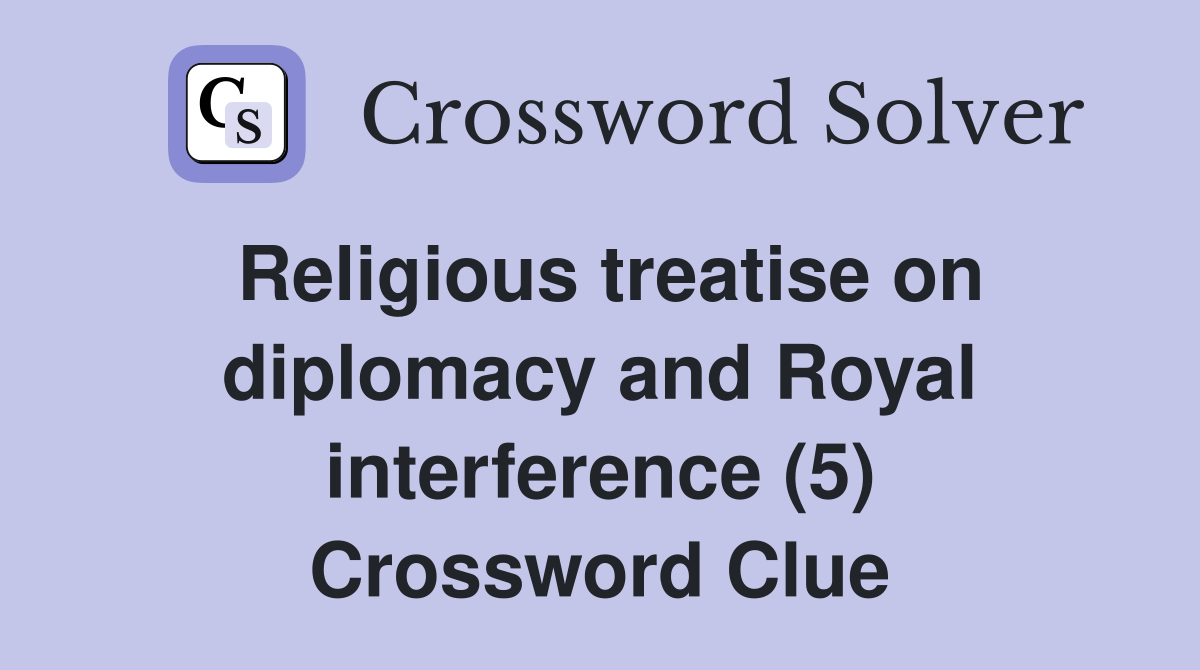 Religious treatise on diplomacy and Royal interference (5) Crossword Clue