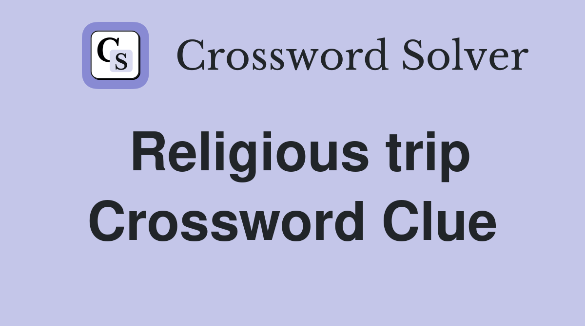 Religious trip Crossword Clue