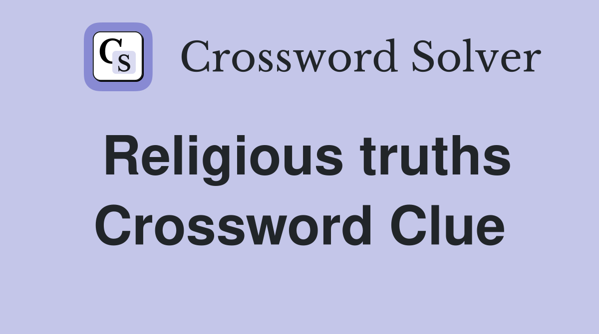 Religious truths Crossword Clue