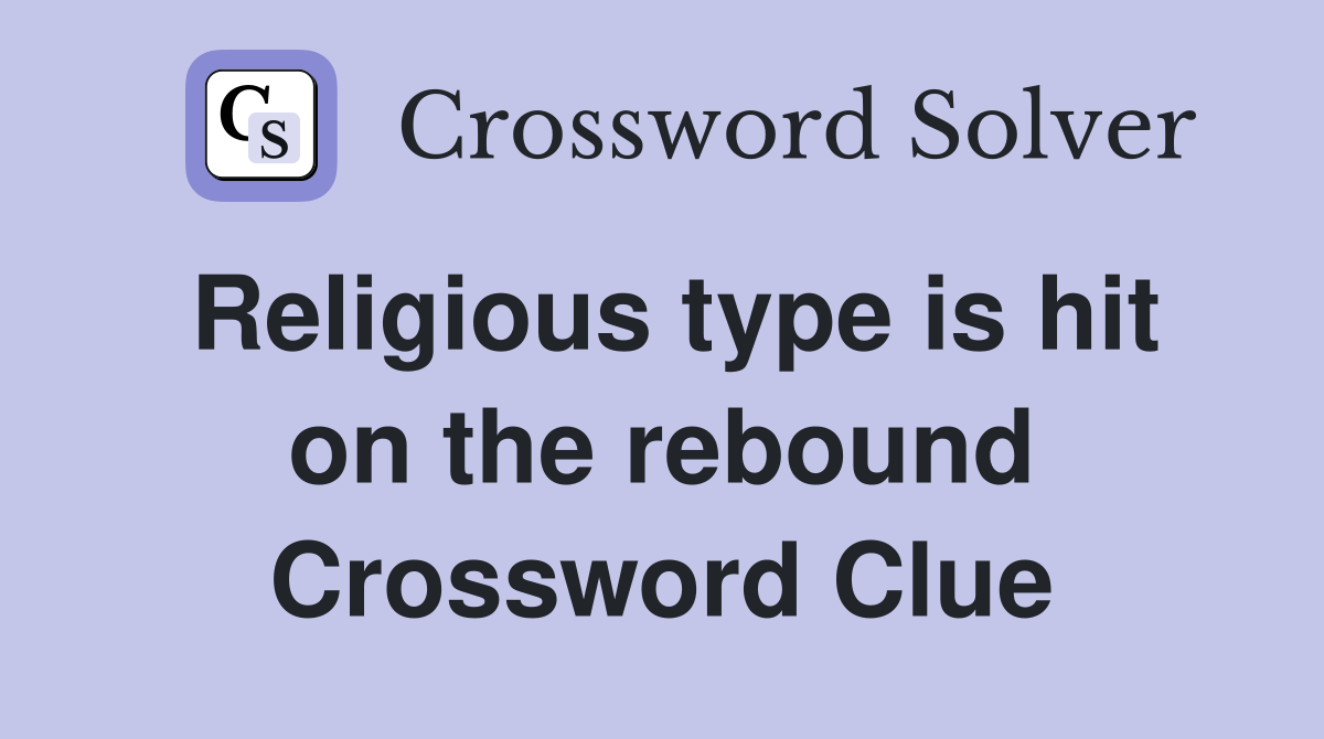 Religious type is hit on the rebound Crossword Clue