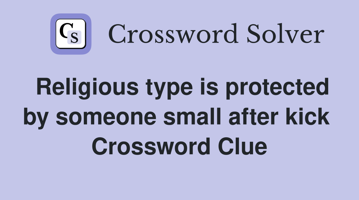 Religious type is protected by someone small after kick  Crossword Clue