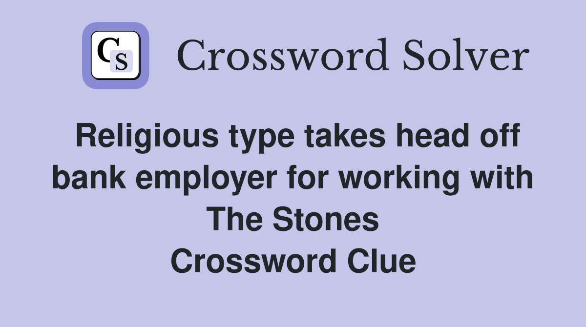 Religious type takes head off bank employer for working with The Stones Crossword Clue