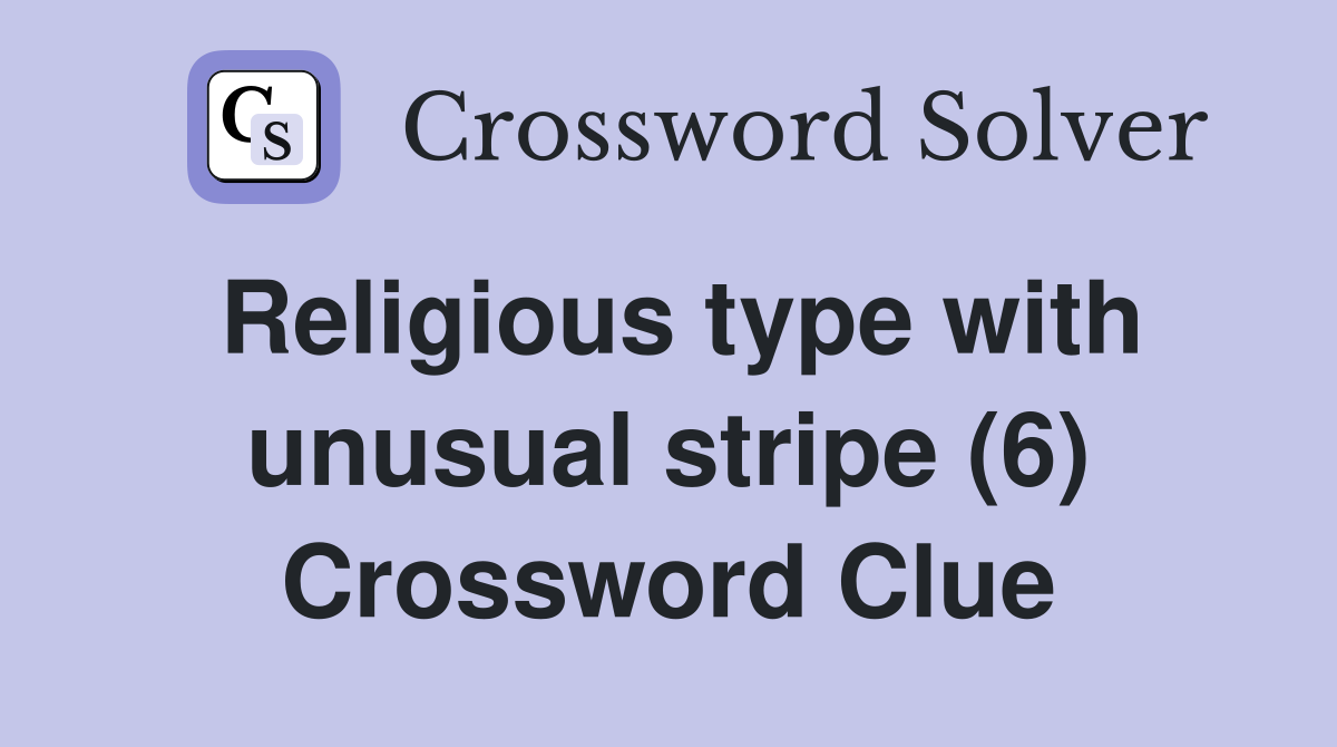 Religious type with unusual stripe (6) Crossword Clue