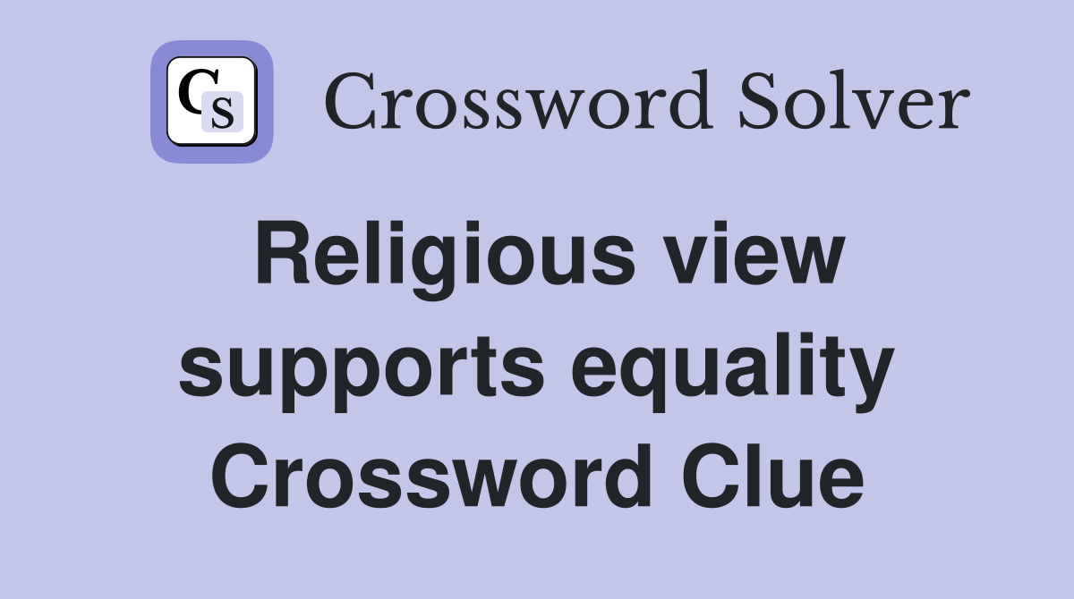 Religious view supports equality Crossword Clue